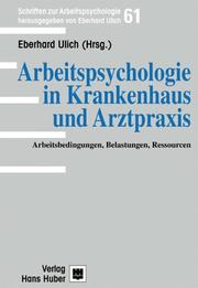 Cover of: Arbeitspsychologie in Krankenhaus und Arztpraxis. Arbeitsbedingungen, Belastungen, Ressourcen.