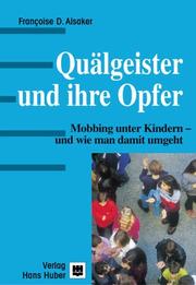 Cover of: Quälgeister und ihre Opfer. Mobbing unter Kindern - und wie man damit umgeht.