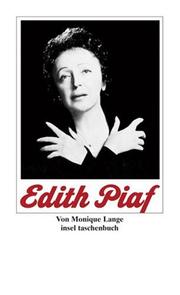 Cover of: Edith Piaf. Die Geschichte der Piaf. Ihr Leben in Text und Bildern. by Monique Lange