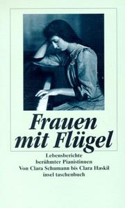 Cover of: Frauen mit Flügel. Lebensberichte berühmter Pianistinnen. Von Clara Schumann bis Clara Haskil. by Monica Steegmann, Eva Rieger