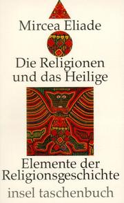 Cover of: Die Religionen und das Heilige. Elemente der Religionsgeschichte. by Mircea Eliade