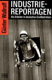 Cover of: Industriereportagen. Als Arbeiter in deutschen Großbetrieben. by Günter Wallraff
