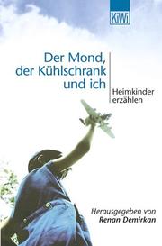 Cover of: Der Mond, der Kühlschrank und ich. Heimkinder erzählen. by Renan Demirkan