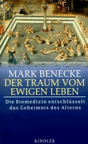 Cover of: Der Traum vom ewigen Leben. Die Biomedizin entschlüsselt das Geheimnis des Alterns.
