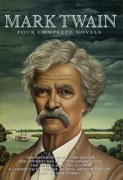 Four Complete Novels (Adventures of Huckleberry Finn / Adventures of Tom Sawyer / The Prince and the Pauper / A Connecticut Yankee in King Artur's Court / Mark Twain's (burlesque) Autobiography / Sketches) by Mark Twain