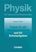 Cover of: Physik für bayerische Realschulen, 10. Jahrgangsstufe, Trainer für die Abschlussprüfung und für Schulaufgaben