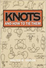 Cover of: Knots and how to tie them by revised by Walter B. Gibson.