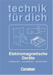 Cover of: Technik für dich. Elektromagnetische Geräte. Aufbauen - verstehen - anwenden.