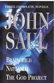 Cover of: John Saul: A New Collection of Three Complete Novels: Brainchild; Nathaniel; The God Project