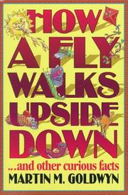 Cover of: How a fly walks upside down-- and other curious facts by Martin M. Goldwyn