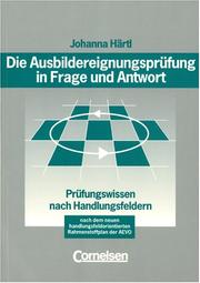 Cover of: Die Ausbildereignungsprüfung in Frage und Antwort. Prüfungswissen nach Handlungsfeldern. by Johanna Härtl