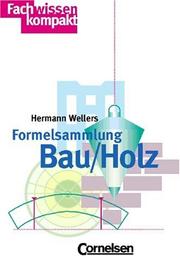 Cover of: Formelsammlung Bau / Holz. by Hermann Wellers