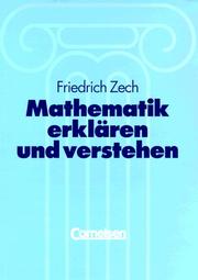 Mathematik erklären und verstehen by Friedrich Zech