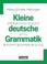 Cover of: Kleine deutsche Grammatik. Sprachwissen, Stil, Rechtschreibung.