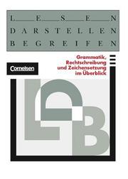 Cover of: Lesen, Darstellen, Begreifen, Ausgabe A, neue Rechtschreibung, Begleitheft Grammatik, Rechtschreibung und Zeichensetzung im Überblick
