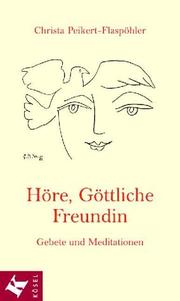 Cover of: Höre, Göttliche Freundin. Gebete und Meditationen.