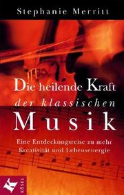 Cover of: Die heilende Kraft der klassischen Musik. Eine Entdeckungsreise zu mehr Kreativität und Lebensenergie.