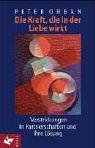 Cover of: Die Kraft, die in der Liebe wirkt. Verstrickungen in Partnerschaften und ihre Lösung.