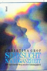 Cover of: Sehnsucht nach Ganzheit. Der spirituelle Weg aus der Abhängigkeit.