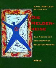 Cover of: Die Heldenreise. Das Abenteuer der kreativen Selbsterfahrung. by Paul Rebillot, Melissa Kay