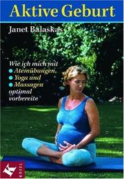 Cover of: Aktive Geburt. by Janet Balaskas