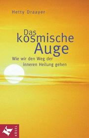 Cover of: Das kosmische Auge. Wie wir den Weg der inneren Heilung gehen. by Hetty Draayer, Hetty Draayer