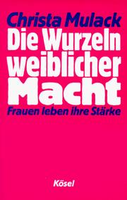 Cover of: Die Wurzeln weiblicher Macht. Frauen leben ihre Stärke.