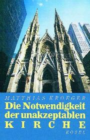 Cover of: Die Notwendigkeit der unakzeptablen Kirche. Eine Ermutigung zu distanzierter Christlichkeit.