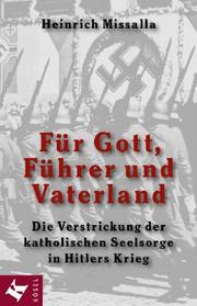 Cover of: Für Gott, Führer und Vaterland. Die Verstrickung der katholischen Seelsorge in Hitlers Krieg.