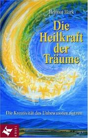 Cover of: Die Heilkraft der Träume. Die Kreativität des Unbewussten nutzen.