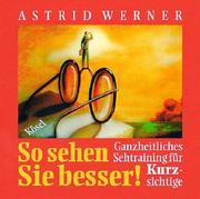 Cover of: So sehen Sie besser. CD. Ganzheitliches Sehtraining für Kurzsichtige.