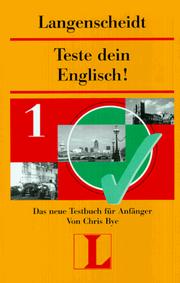 Cover of: Teste dein Englisch!, Bd.1, Das neue Testbuch für Anfänger by Chris Bye