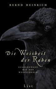 Cover of: Die Weisheit der Raben. Begegnungen mit den Wolfsvögeln.
