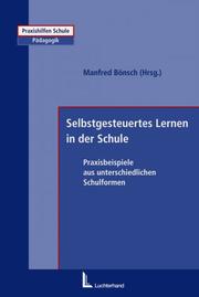 Cover of: Selbstgesteuertes Lernen in der Schule. Praxisbeispiele aus unterschiedlichen Schulformen.