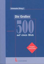 Die Großen 500 auf einen Blick. Deutschlands Top-Unternehmen mit Anschriften, Personen und Zahlen by Ernst Schmacke