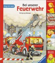 Cover of: Zeig mir was. Bei unserer Feuerwehr. ( Ab 2 J.).