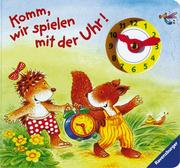 Cover of: Komm, wir spielen mit der Uhr.