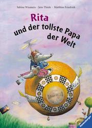 Cover of: Rita und der tollste Papa der Welt. by Jens Thiele, Matthias Friedrich, Sabine Wiemers