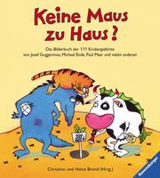 Cover of: Keine Maus zu Haus? Das Bilderbuch der 111 Kindergedichte. ( Ab 4 J.). by Josef Guggenmoos, Michael Ende, Paul Maar, Christine Brand, Heinz Brand