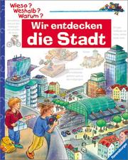 Cover of: Wieso? Weshalb? Warum? Wir entdecken die Stadt.