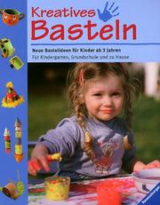 Cover of: Kreatives Basteln. Neue Bastelideen für Kinder ab 3 Jahren.