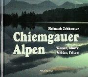 Cover of: Chiemgauer Alpen. Wasser, Moore, Wälder, Felsen.