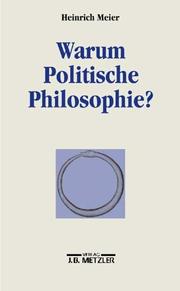 Cover of: Warum Politische Philosophie? by Heinrich Meier