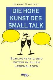 Cover of: Die hohe Kunst des Small talk. Schlagfertig und witzig in allen Lebenslagen.