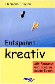 Cover of: Entspannt kreativ. Mit Fantasie und Spaß zu neuen Ideen.