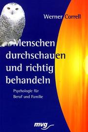 Menschen durchschauen und richtig behandeln.Psychologie für Beruf und Familie by Werner Correll