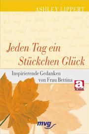 Cover of: Jeden Tag ein Stückchen Glück. Inspirierende Gedanken von Frau Bettina.