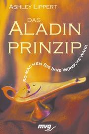 Cover of: Das Aladin- Prinzip. So machen Sie Ihre Wünsche wahr.