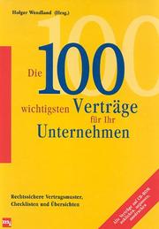 Cover of: Die 100 wichtigsten Verträge für Ihr Unternehmen. Rechtssichere Vertragsmuster, Checklisten und Übersichten.