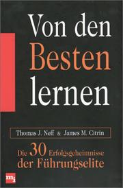 Cover of: Von den Besten lernen. Die 30 Erfolgsgeheimnisse der Führungselite. by Thomas J. Neff, James M. Citrin, Paul B. Brown